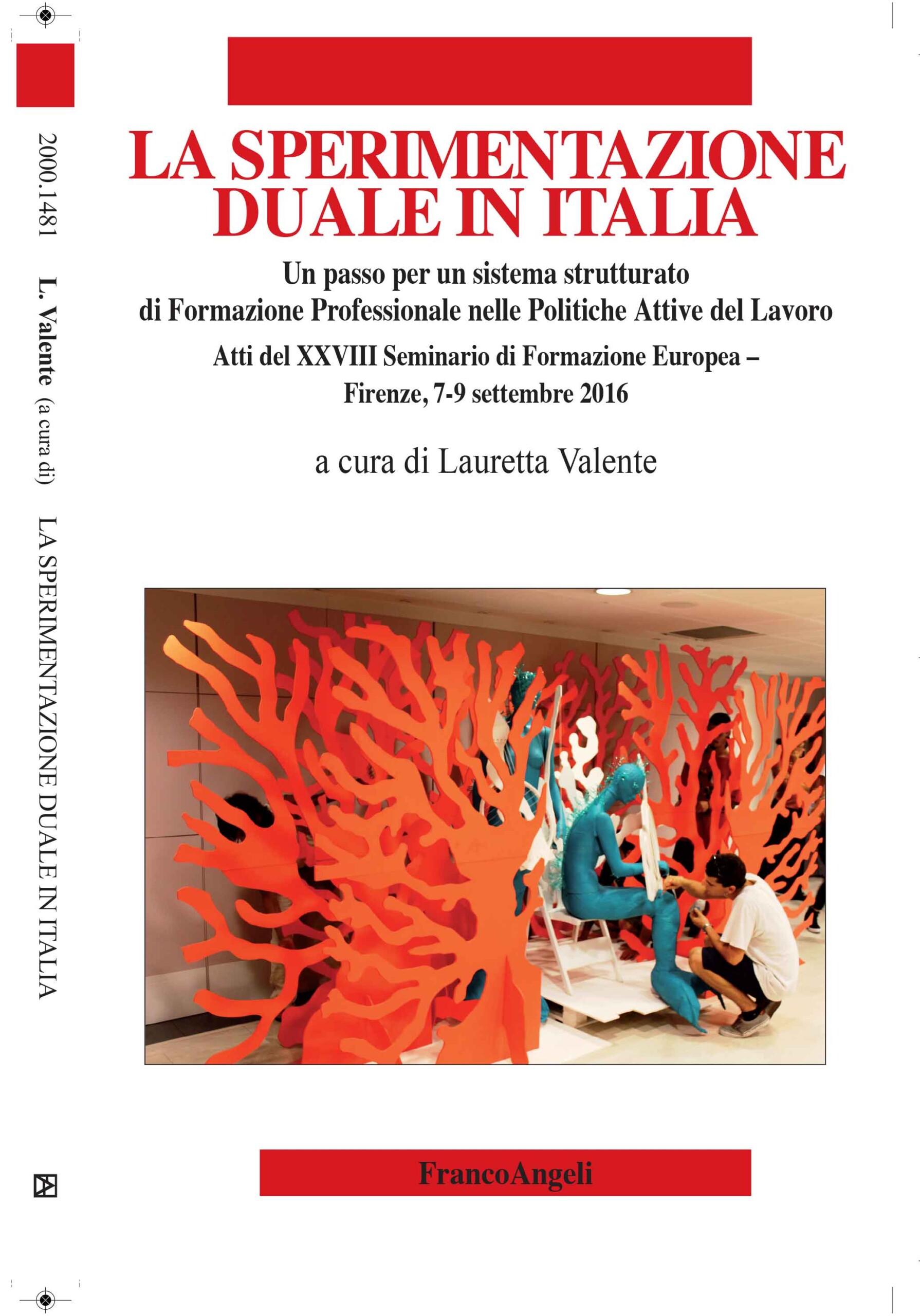 Atti del XXVIII Seminario di Formazione Europea –  La sperimentazione Duale in Italia, Un passo per un sistema strutturato di Formazione Professionale nelle Politiche Attive del Lavoro, Firenze 7-9 settembre 2016